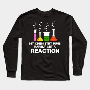 My Chemistry Puns Rarely Get A Reaction Long Sleeve T-Shirt